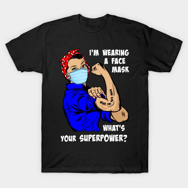 I'm Wearing a Face Mask, What's Your Superpower? T-Shirt by Xeire